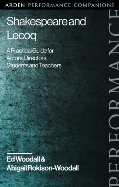 Shakespeare and Lecoq av Dr Abigail (The Shakespeare Institute UK) Rokison-Woodall, Ed Woodall