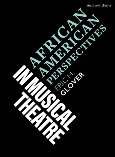 African American Perspectives in Musical Theatre av Eric M. (Yale University USA) Glover
