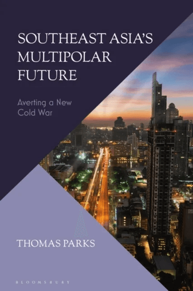 Southeast Asia¿s Multipolar Future av Thomas (Independent Scholar) Parks