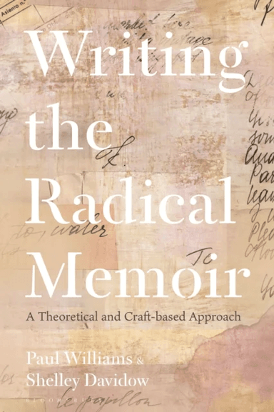 Writing the Radical Memoir av Dr Paul (Senior Lecturer of Creative Writing and Deputy Head (Research) University of the Sunshine Coast Australia) Will