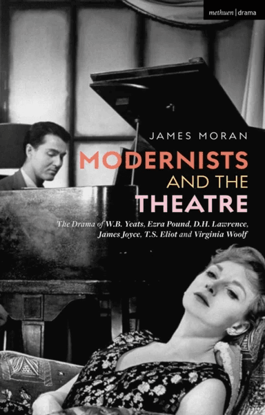 Modernists and the Theatre av James (University of Nottingham UK) Moran