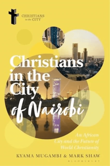 Christians in the City of Nairobi av Kyama (Africa International University Kenya) Mugambi, Mark (Africa International University Kenya) Shaw