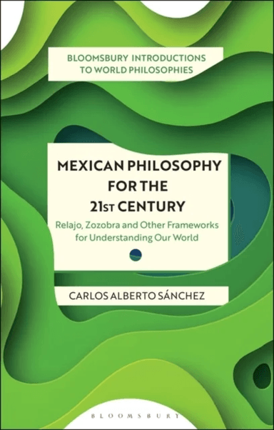 Mexican Philosophy for the 21st Century av Carlos Alberto (San Jose State University USA) Sanchez