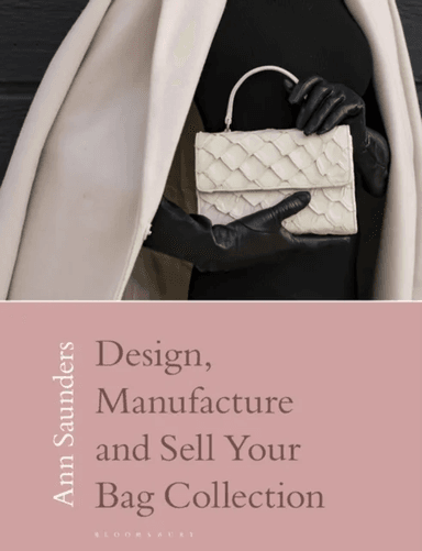 Design, Manufacture and Sell Your Bag Collection av Ann Saunders