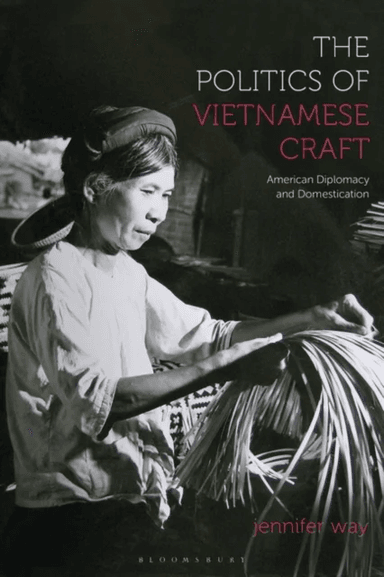 The Politics of Vietnamese Craft av Jennifer (University of North Texas USA) Way