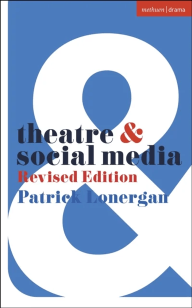 Theatre and Social Media av Patrick Lonergan