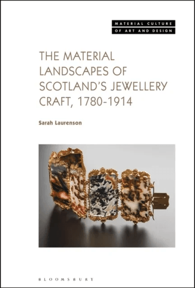 The Material Landscapes of Scotland¿s Jewellery Craft, 1780-1914 av Sarah (National Museums Scotland UK) Laurenson