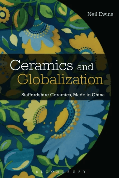 Ceramics and Globalization av Neil (Jingdezhen Ceramic University China) Ewins