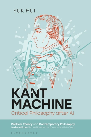 Kant Machine av Yuk (Yuk Hui is a philosopher and Professor of Philosophy at Erasmus University Rotterdam the Netherlands) Hui