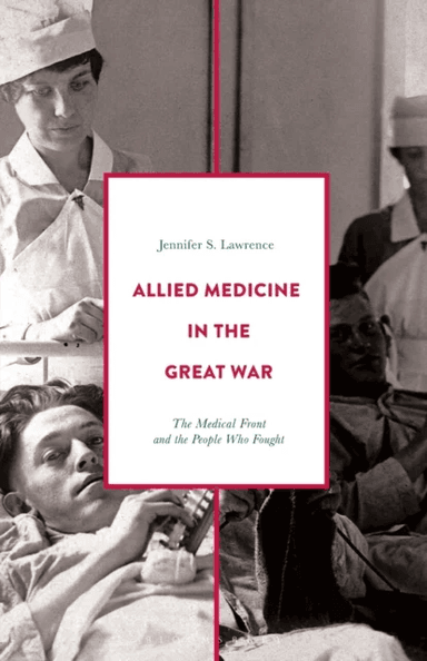 Allied Medicine in the Great War av Jennifer S. (Arlington TX) Lawrence