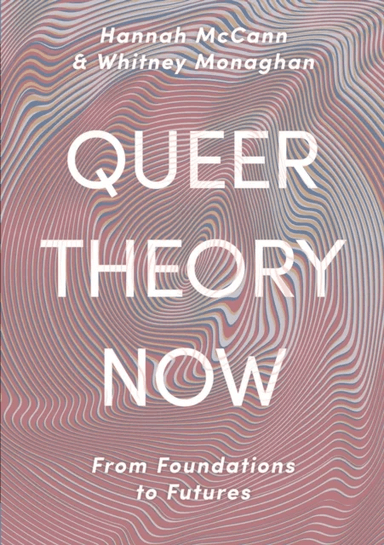 Queer Theory Now av Hannah McCann, Whitney Monaghan