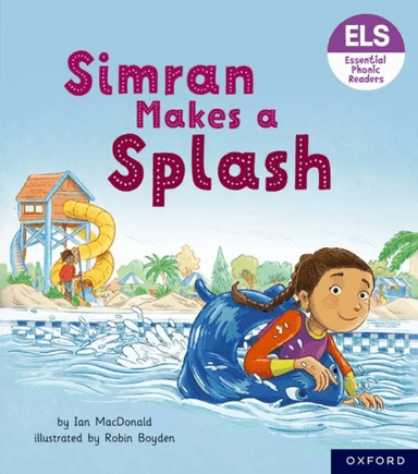 Essential Letters and Sounds: Essential Phonic Readers: Oxford Reading Level 5: Simran Makes a Splas av Ian Macdonald