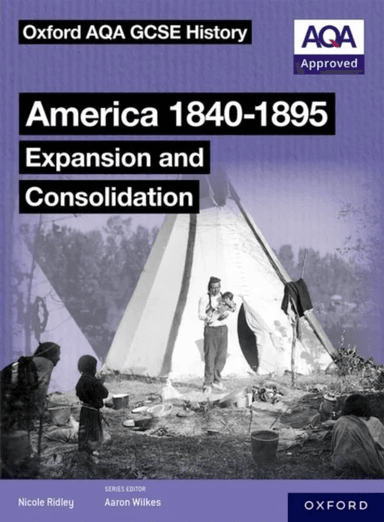 Oxford AQA GCSE History (9-1): America 1840-1895: Expansion and Consolidation Student Book av Nicole Ridley