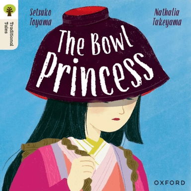Oxford Reading Tree Traditional Tales: Level 7: The Bowl Princess av Setsuko Toyama, Nathalia Takeyama