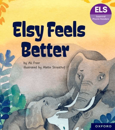 Essential Letters and Sounds: Essential Phonic Readers: Oxford Reading Level 5: Elsy Feels Better av Ali Freer