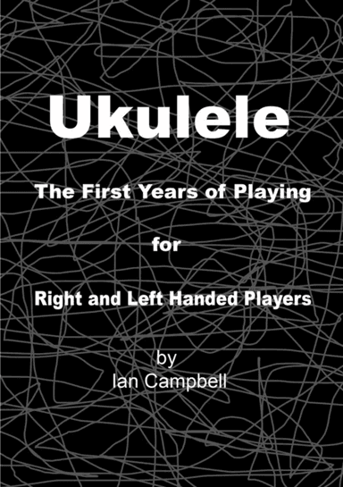 Ukulele The First Years of Playing for Left and Right Handed Players av Ian Campbell
