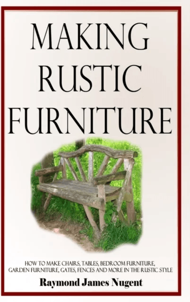 Making Rustic Furniture av Raymond James Nugent