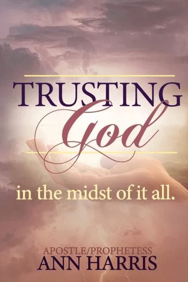 Trusting God in the Midst of it All av Apostle Ann Harris