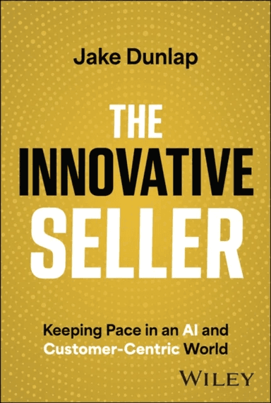 The Innovative Seller av Jake Dunlap