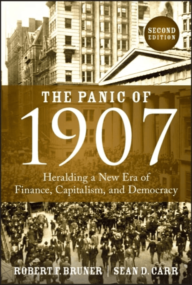 The Panic of 1907 av Robert F. (University of Virginia) Bruner, Sean D. (University of Washington) Carr