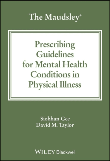 The Maudsley Prescribing Guidelines for Mental Health Conditions in Physical Illness av Siobhan Gee, David M. (Maudsley Hospital) Taylor