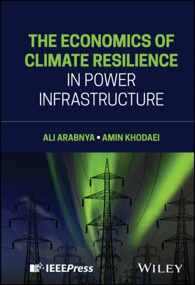 The Economics of Climate Resilience in Power Infrastructure av Ali (University of Denver) Arabnya, Amin (University of Denver) Khodaei