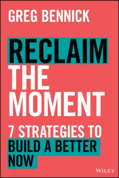 Reclaim the Moment av Greg Bennick