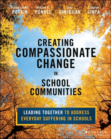 Creating Compassionate Change in School Communities av Ashley (University of Colorado Boulder) Seidel Potvin, William R. (University of Colorado Bould