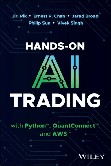 Hands-On AI Trading with Python, QuantConnect and AWS av Jiri Pik, Ernest P. (Cornell University) Chan, Jared Broad, Philip Sun, Vivek Singh