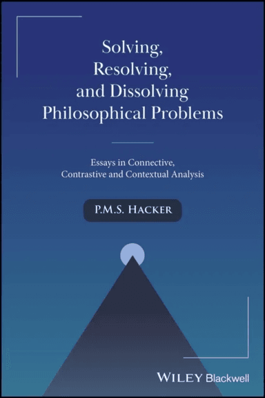 Solving, Resolving, and Dissolving Philosophical Problems av Peter M. (St. John's College University of Oxford UK) Hacker