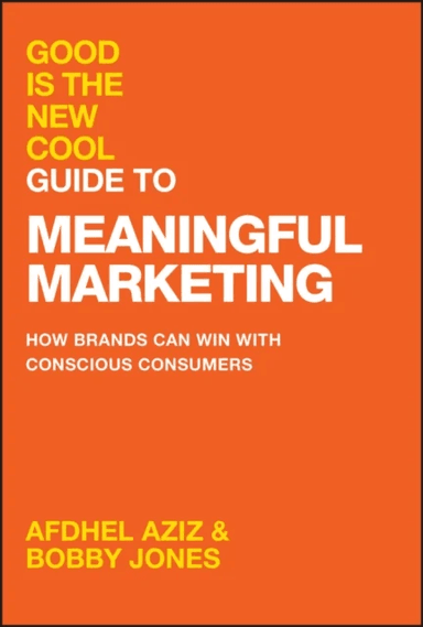 Good Is the New Cool Guide to Meaningful Marketing av Afdhel Aziz, Bobby Jones