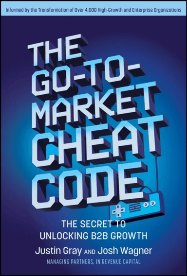 The Go-to-Market Cheat Code av Justin Gray, Josh Wagner