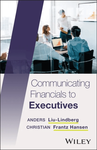 Communicating Financials to Executives av Anders (Business Partnering Institute Denmark) Liu-Lindberg, Christian Frantz (Business Partnering Institute