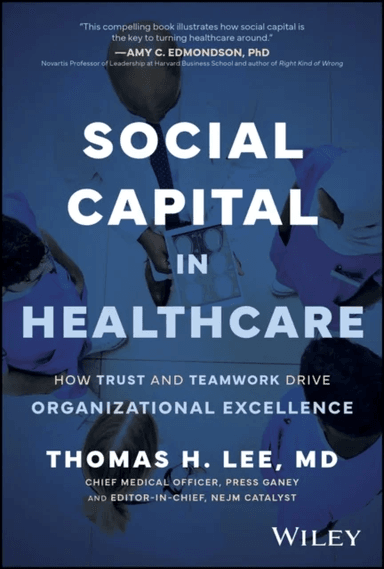Social Capital in Healthcare av Thomas (Press Ganey Associates LLC IL) Lee