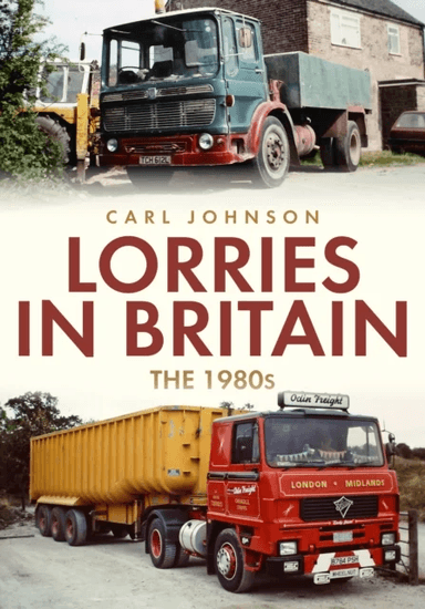 Lorries in Britain: The 1980s av Carl Johnson