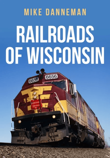 Railroads of Wisconsin av Mike Danneman