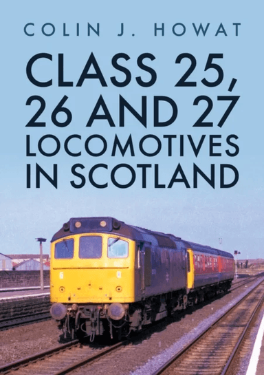 Class 25, 26 and 27 Locomotives in Scotland av Colin J. Howat
