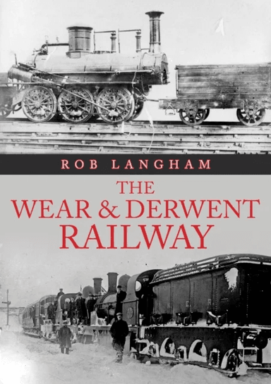 The Wear &amp; Derwent Railway av Rob Langham