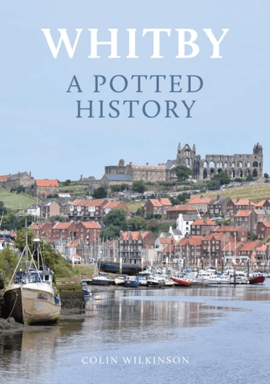 Whitby: A Potted History av Colin Wilkinson