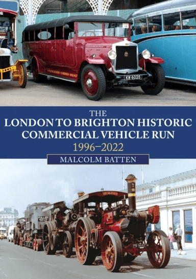 The London to Brighton Historic Commercial Vehicle Run: 1996-2022 av Malcolm Batten
