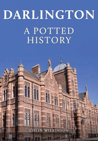 Darlington: A Potted History av Colin Wilkinson
