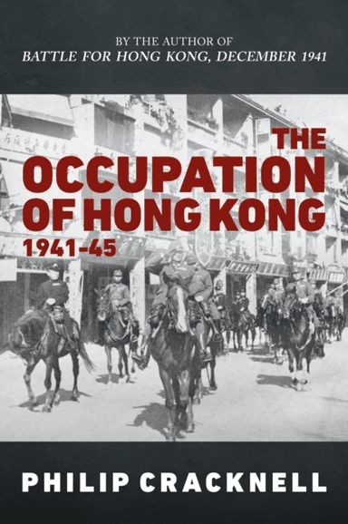 The Occupation of Hong Kong 1941-45 av Philip Cracknell