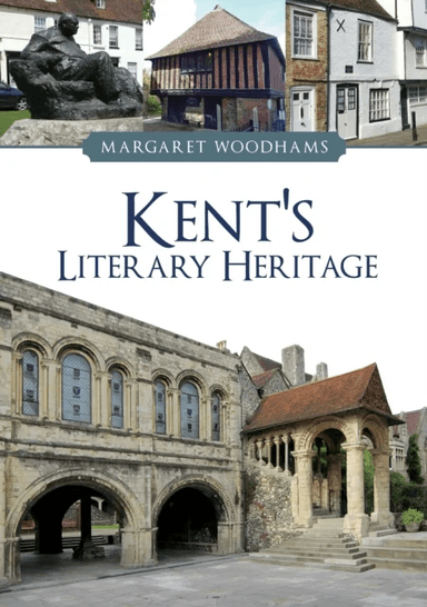 Kent's Literary Heritage av Margaret Woodhams