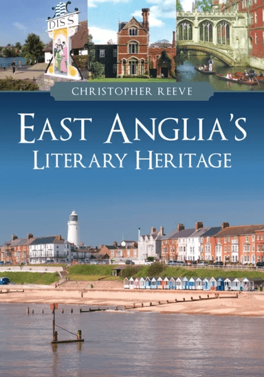 East Anglia's Literary Heritage av Christopher Reeve