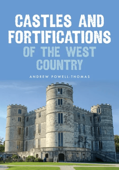 Castles and Fortifications of the West Country av Andrew Powell-Thomas