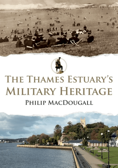 The Thames Estuary's Military Heritage av Philip MacDougall