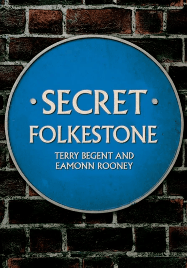 Secret Folkestone av Terry Begent, Eamonn Rooney