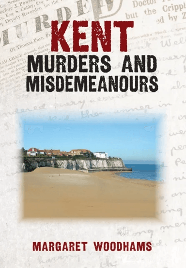 Kent Murders &amp; Misdemeanours av Margaret Woodhams