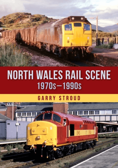 North Wales Rail Scene: 1970s ¿ 1990s av Garry Stroud