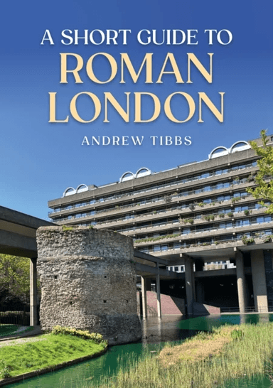 A Short Guide to Roman London av Andrew Tibbs